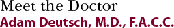 Meet the Doctor - Adam Deutsch, MD, FACC